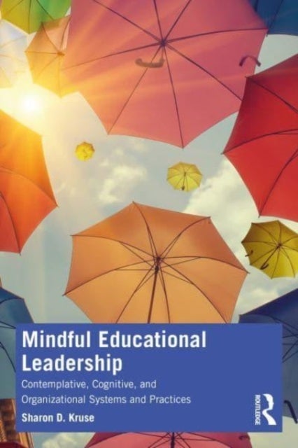 Mindful Educational Leadership - Contemplative, Cognitive, and Organizational Systems and Practices