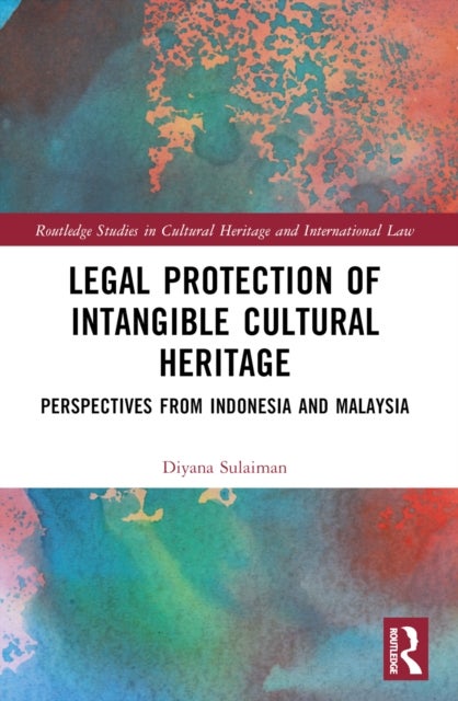 Legal Protection of Intangible Cultural Heritage - Perspectives from Indonesia and Malaysia
