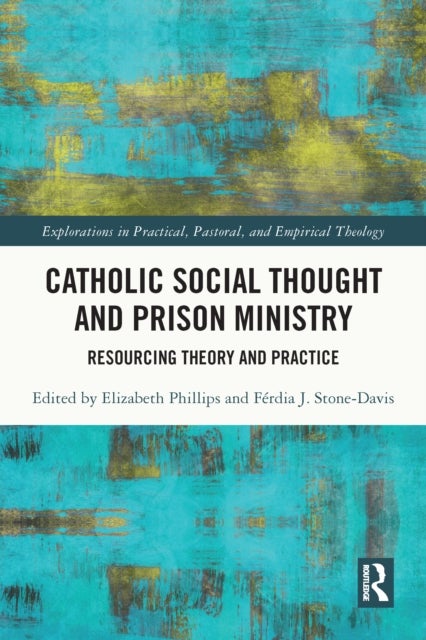 Catholic Social Thought and Prison Ministry - Resourcing Theory and Practice