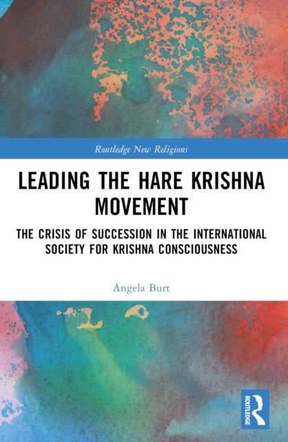 Leading the Hare Krishna Movement - The Crisis of Succession in the International Society for Krishna Consciousness