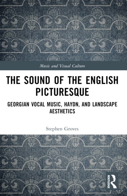 The Sound of the English Picturesque - Georgian Vocal Music, Haydn, and Landscape Aesthetics