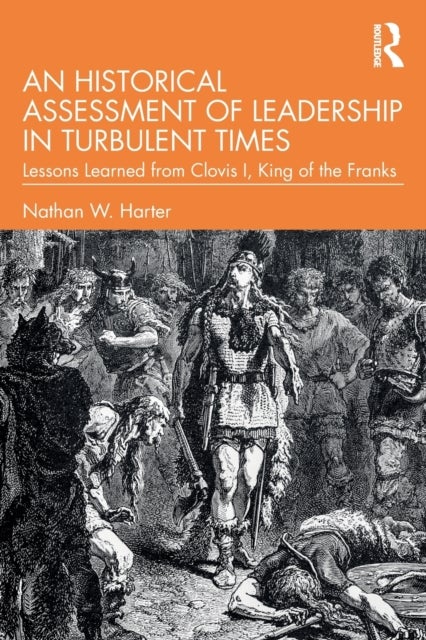 An Historical Assessment of Leadership in Turbulent Times - Lessons Learned from Clovis I, King of the Franks