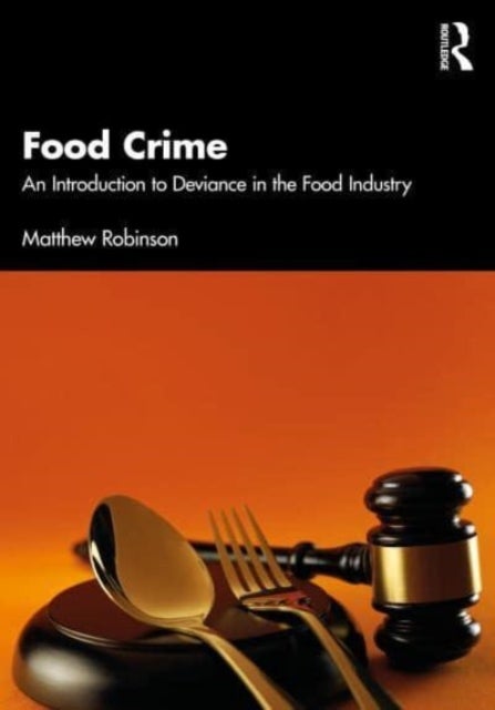 Food Crime - An Introduction to Deviance in the Food Industry