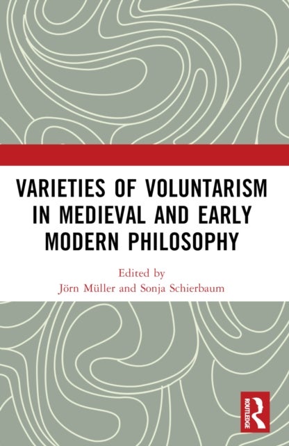 Varieties of Voluntarism in Medieval and Early Modern Philosophy
