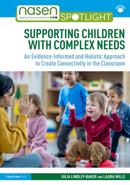 Supporting Children with Complex Needs - An Evidence-Informed and Holistic Approach to Create Connectivity in the Classroom
