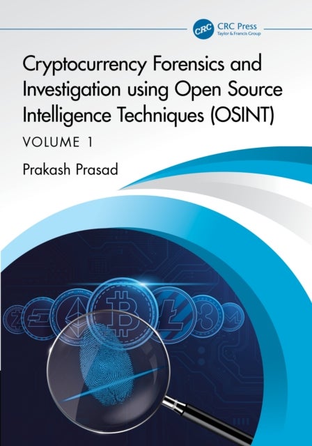 Cryptocurrency Forensics and Investigation using Open Source Intelligence Techniques (OSINT) - Volume I