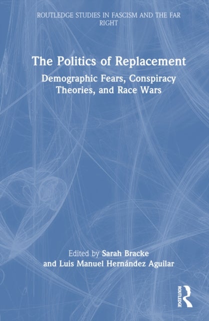 The Politics of Replacement - Demographic Fears, Conspiracy Theories, and Race Wars