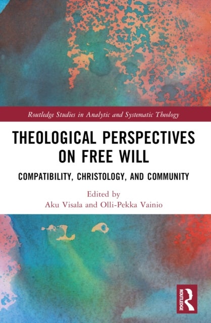 Theological Perspectives on Free Will - Compatibility, Christology, and Community