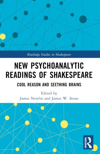 New Psychoanalytic Readings of Shakespeare - Cool Reason and Seething Brains