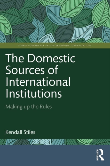 The Domestic Sources of International Institutions - Making up the Rules