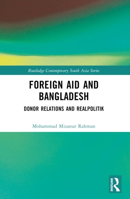 Foreign Aid and Bangladesh - Donor Relations and Realpolitik