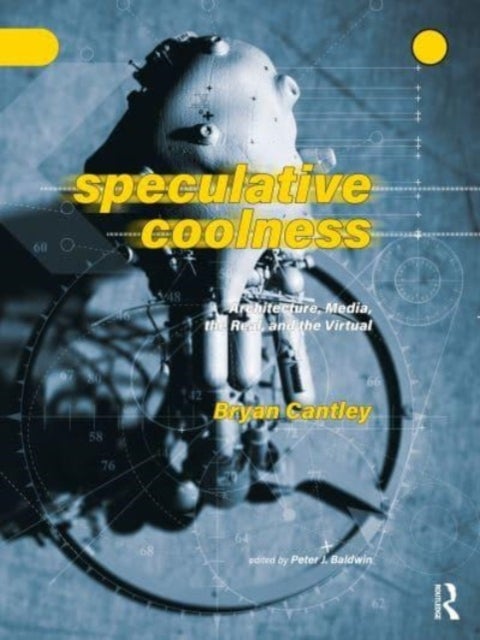 Speculative Coolness - Architecture, Media, the Real, and the Virtual