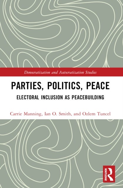 Parties, Politics, Peace - Electoral Inclusion as Peacebuilding