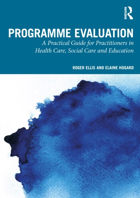 Programme Evaluation - A Practical Guide for Practitioners in Health Care, Social Care and Education