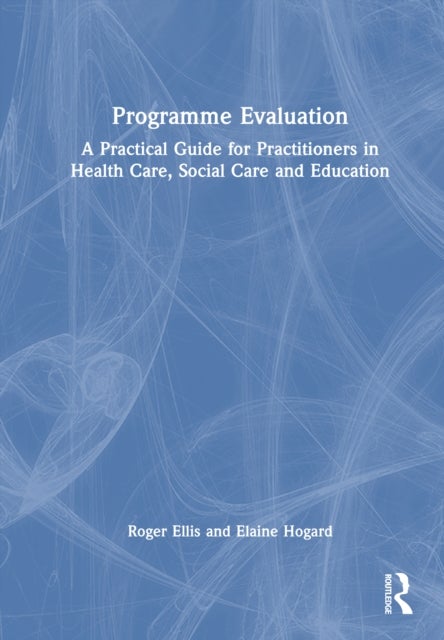 Programme Evaluation - A Practical Guide for Practitioners in Health Care, Social Care and Education