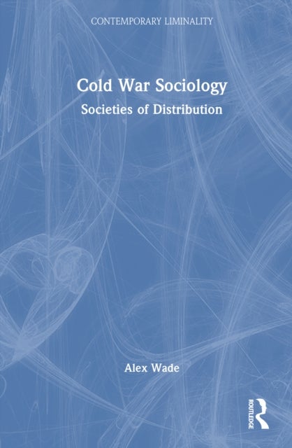 Cold War Sociology - Societies of Distribution