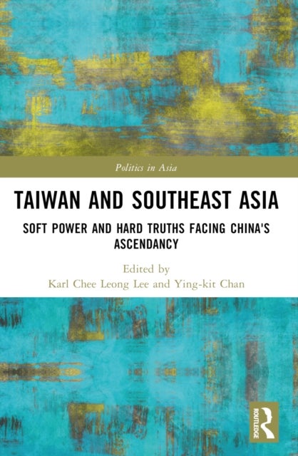 Taiwan and Southeast Asia - Soft Power and Hard Truths Facing China's Ascendancy