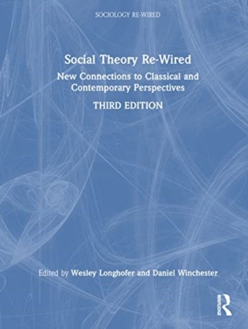 Social Theory Re-Wired - New Connections to Classical and Contemporary Perspectives