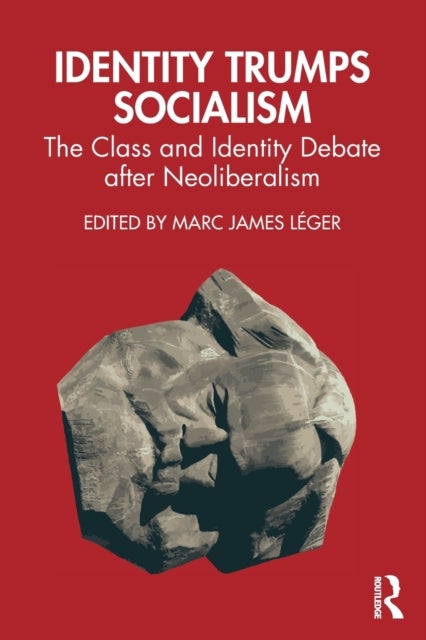 Identity Trumps Socialism - The Class and Identity Debate after Neoliberalism