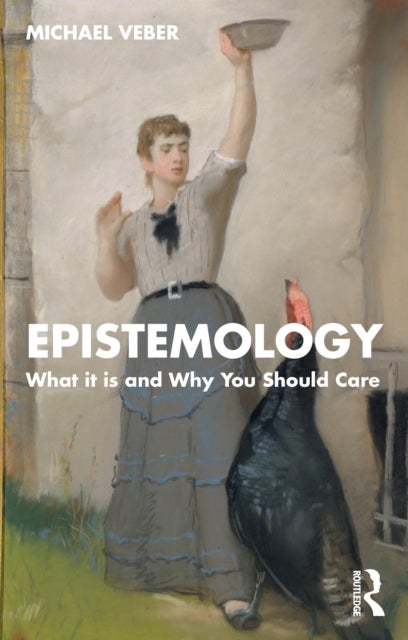 Epistemology - What it is and Why You Should Care
