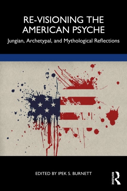 Re-Visioning the American Psyche - Jungian, Archetypal, and Mythological Reflections