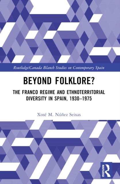 Beyond Folklore? - The Franco Regime and Ethnoterritorial Diversity in Spain, 1930–1975