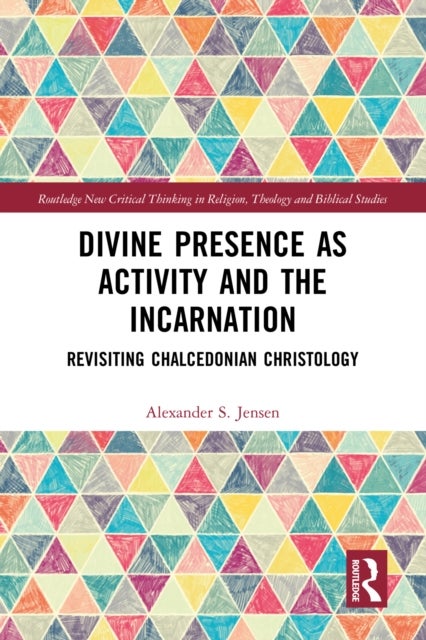 Divine Presence as Activity and the Incarnation - Revisiting Chalcedonian Christology
