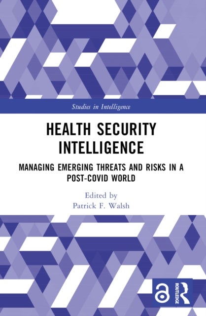 Health Security Intelligence - Managing Emerging Threats and Risks in a Post-Covid World