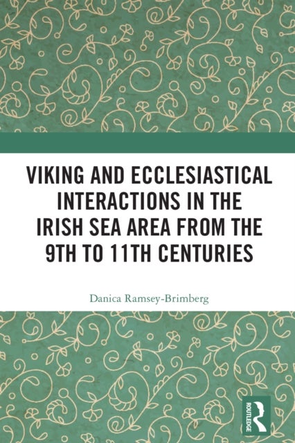 Viking and Ecclesiastical Interactions in the Irish Sea Area from the 9th to 11th Centuries