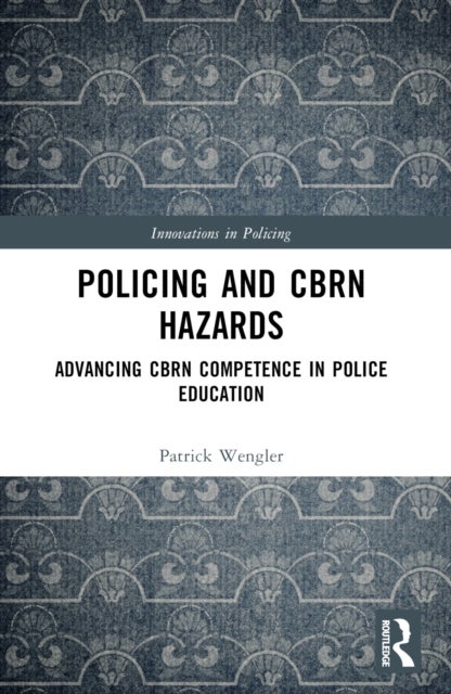 Policing and CBRN Hazards - Advancing CBRN Competence in Police Education