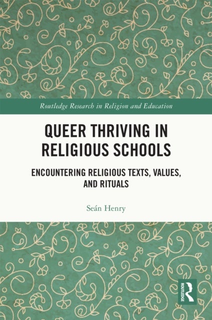 Queer Thriving in Religious Schools - Encountering Religious Texts, Values, and Rituals