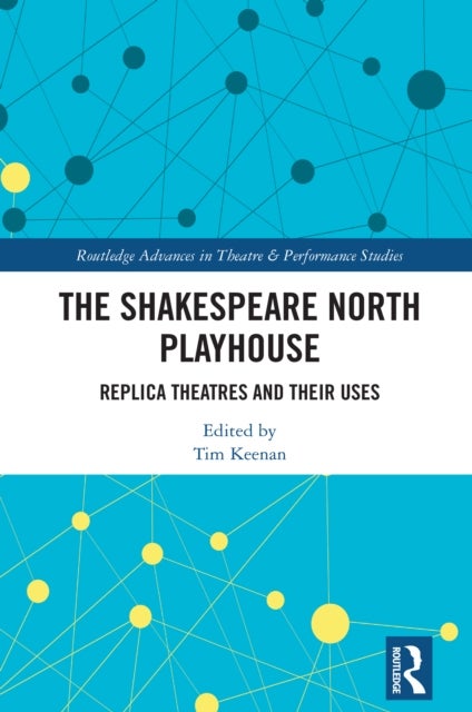 The Shakespeare North Playhouse - Replica Theatres and Their Uses