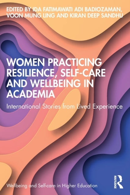 Women Practicing Resilience, Self-care and Wellbeing in Academia - International Stories from Lived Experience