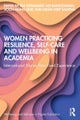 Women Practicing Resilience, Self-care and Wellbeing in Academia