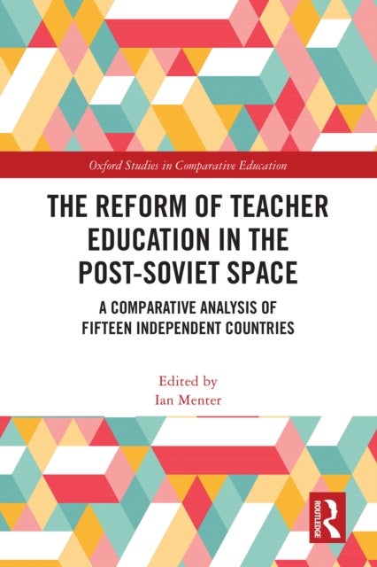 The Reform of Teacher Education in the Post-Soviet Space - A Comparative Analysis of Fifteen Independent Countries