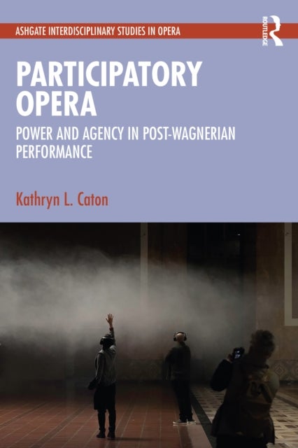 Participatory Opera - Power and Agency in Post-Wagnerian Performance
