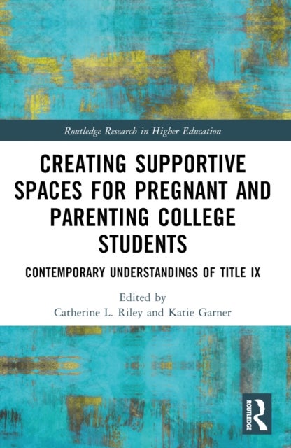Creating Supportive Spaces for Pregnant and Parenting College Students - Contemporary Understandings of Title IX