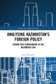 Analysing Kazakhstan's Foreign Policy