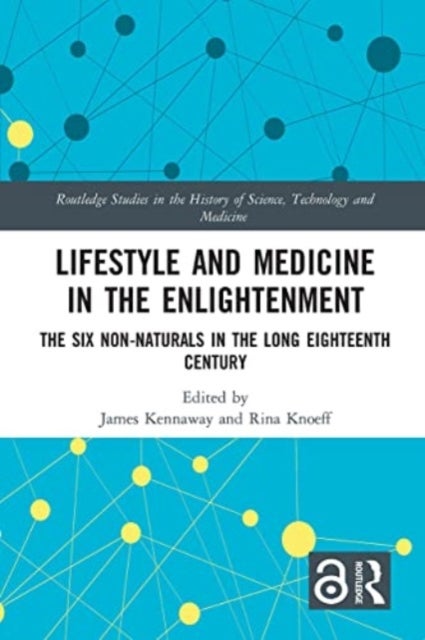 Lifestyle and Medicine in the Enlightenment - The Six Non-Naturals in the Long Eighteenth Century