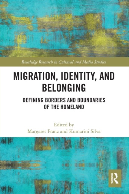 Migration, Identity, and Belonging - Defining Borders and Boundaries of the Homeland