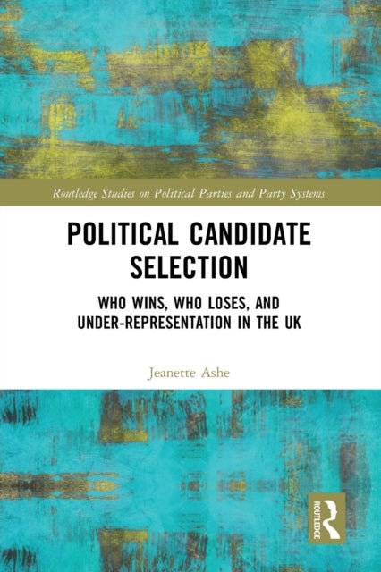Political Candidate Selection - Who Wins, Who Loses, and Under-Representation in the UK