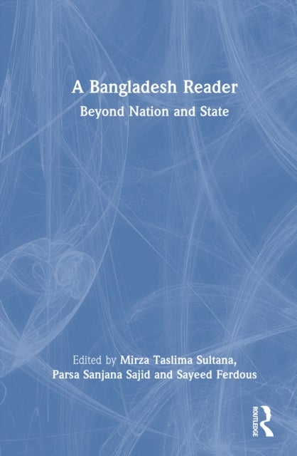A Bangladesh Reader - Beyond Nation and State