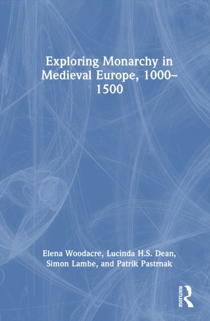 Exploring Monarchy in Medieval Europe, 1000–1500