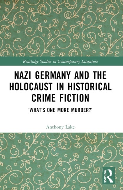 Nazi Germany and the Holocaust in Historical Crime Fiction - ‘What’s One More Murder?’