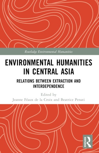 Environmental Humanities in Central Asia - Relations Between Extraction and Interdependence
