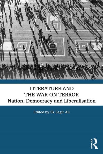 Literature and the War on Terror - Nation, Democracy and Liberalisation