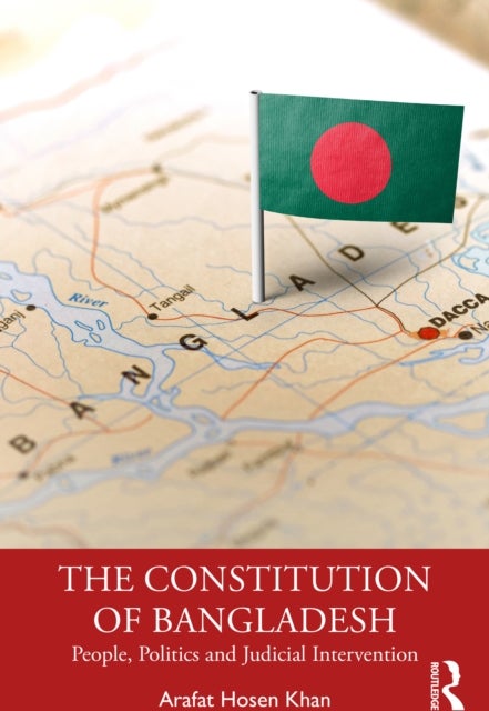 The Constitution of Bangladesh - People, Politics and Judicial Intervention