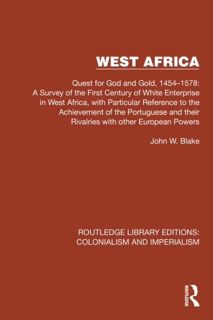 West Africa - Quest for God and Gold, 1454–1578: A Survey of the First Century of White Enterprise in West Africa, with Particular Reference to the Achievement of the Portuguese and their Rivalries with other European Powers