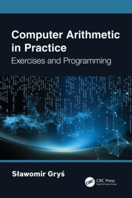 Computer Arithmetic in Practice - Exercises and Programming