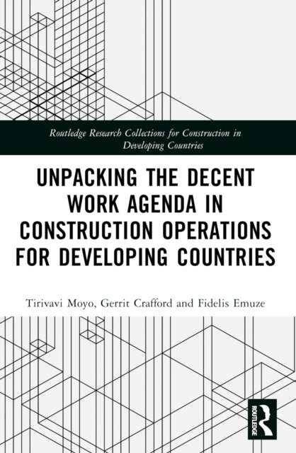 Unpacking the Decent Work Agenda in Construction Operations for Developing Countries